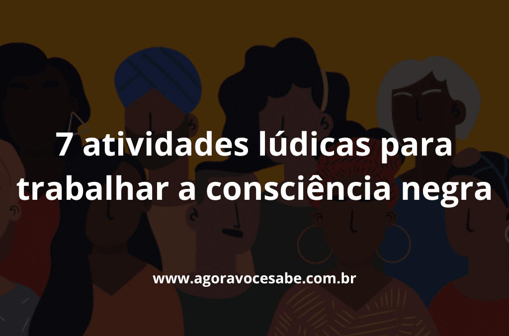 7 Atividades Lúdicas para Trabalhar a Consciência Negra