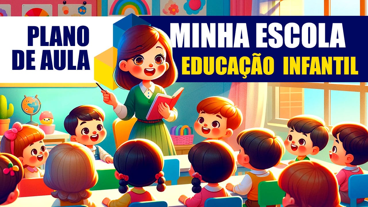 Plano de Aula sobre a Minha Escola para Educação Infantil