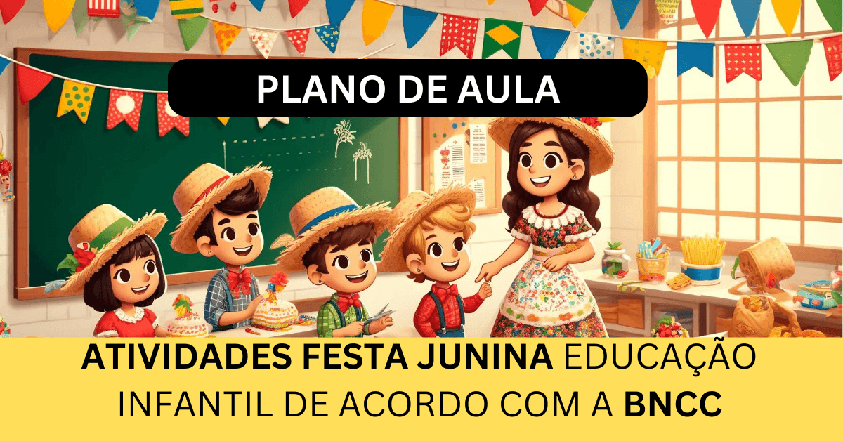 Atividades Festa Junina Educação Infantil De Acordo com a BNCC (4 a 5 anos)